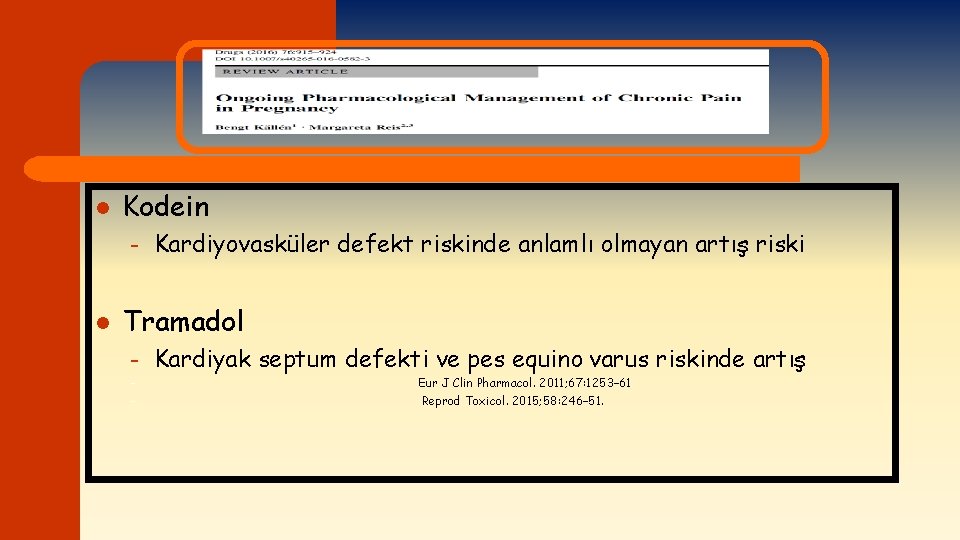 l Kodein – l Kardiyovasküler defekt riskinde anlamlı olmayan artış riski Tramadol – –