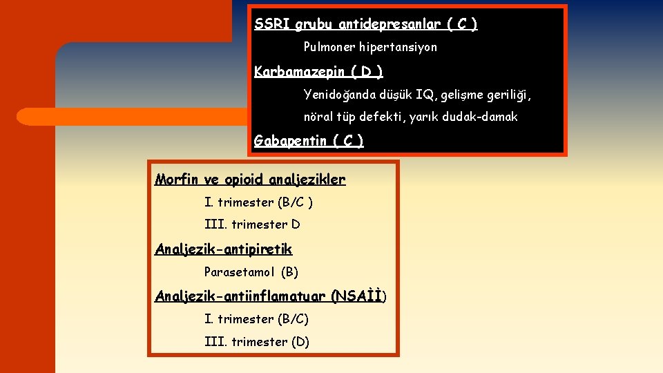 SSRI grubu antidepresanlar ( C ) Pulmoner hipertansiyon Karbamazepin ( D ) Yenidoğanda düşük