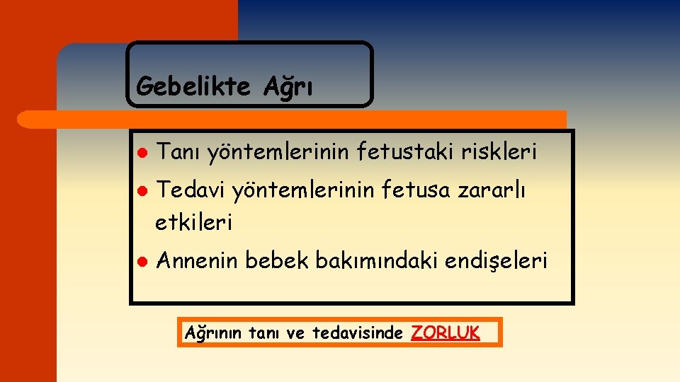 Gebelikte Ağrı l l l Tanı yöntemlerinin fetustaki riskleri Tedavi yöntemlerinin fetusa zararlı etkileri