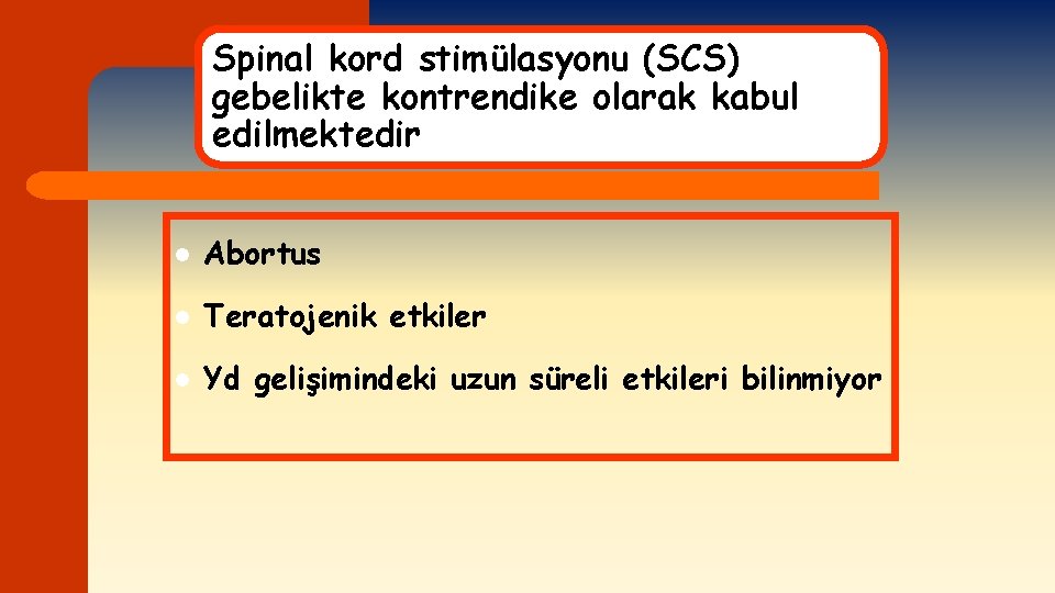 Spinal kord stimülasyonu (SCS) gebelikte kontrendike olarak kabul edilmektedir l Abortus l Teratojenik etkiler