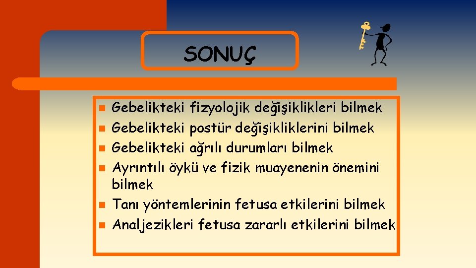 SONUÇ n n n Gebelikteki fizyolojik değişiklikleri bilmek Gebelikteki postür değişikliklerini bilmek Gebelikteki ağrılı