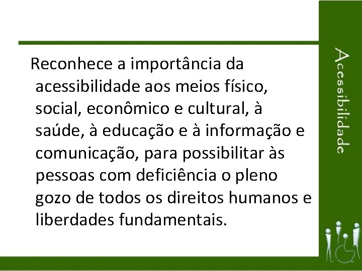 Reconhece a importância da acessibilidade aos meios físico, social, econômico e cultural, à saúde,