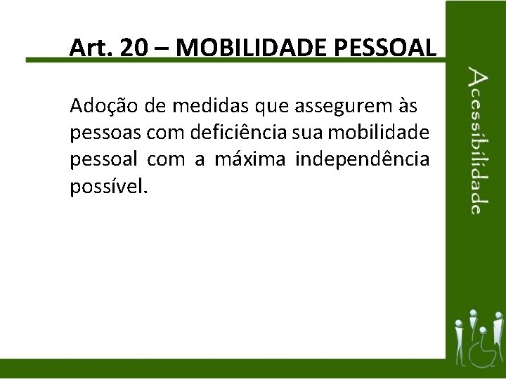 Art. 20 – MOBILIDADE PESSOAL Adoção de medidas que assegurem às pessoas com deficiência