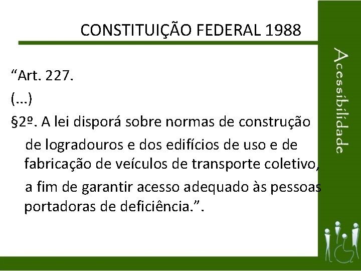 CONSTITUIÇÃO FEDERAL 1988 “Art. 227. (. . . ) § 2º. A lei disporá