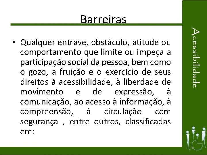 Barreiras • Qualquer entrave, obstáculo, atitude ou comportamento que limite ou impeça a participação