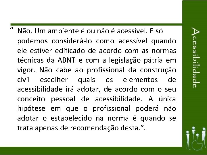 “ Não. Um ambiente é ou não é acessível. E só podemos considerá-lo como