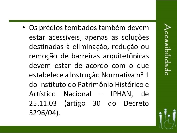  • Os prédios tombados também devem estar acessíveis, apenas as soluções destinadas à