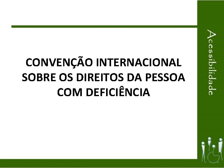 CONVENÇÃO INTERNACIONAL SOBRE OS DIREITOS DA PESSOA COM DEFICIÊNCIA 