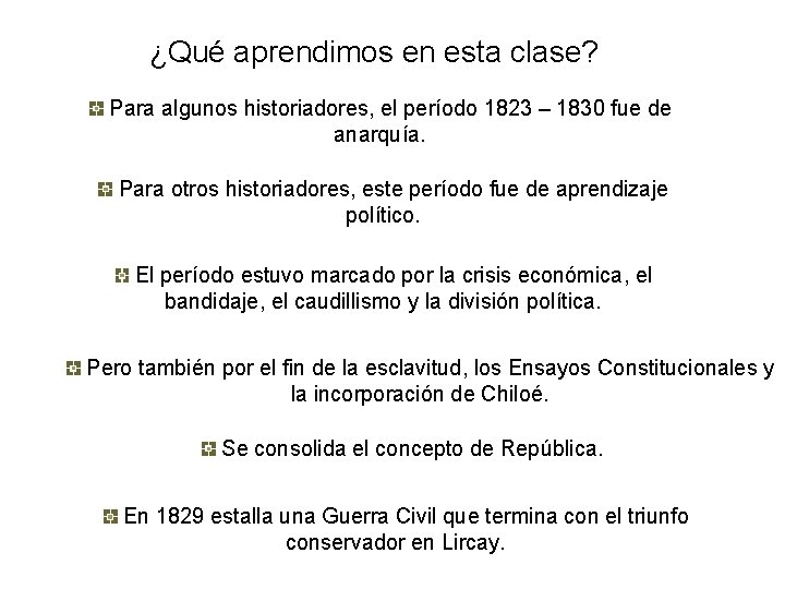 ¿Qué aprendimos en esta clase? Para algunos historiadores, el período 1823 – 1830 fue