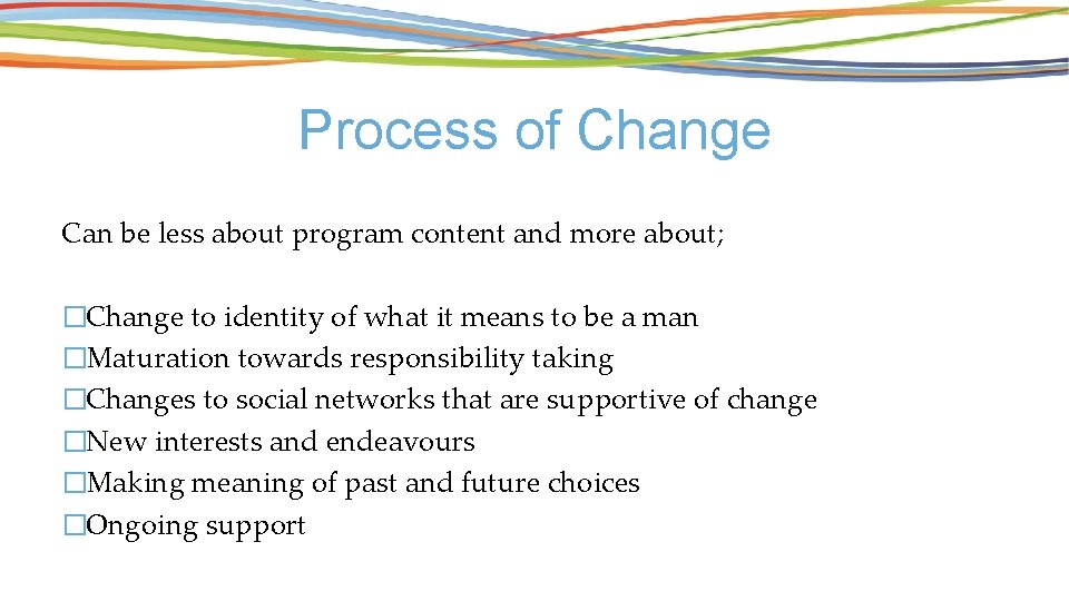 Process of Change Can be less about program content and more about; �Change to