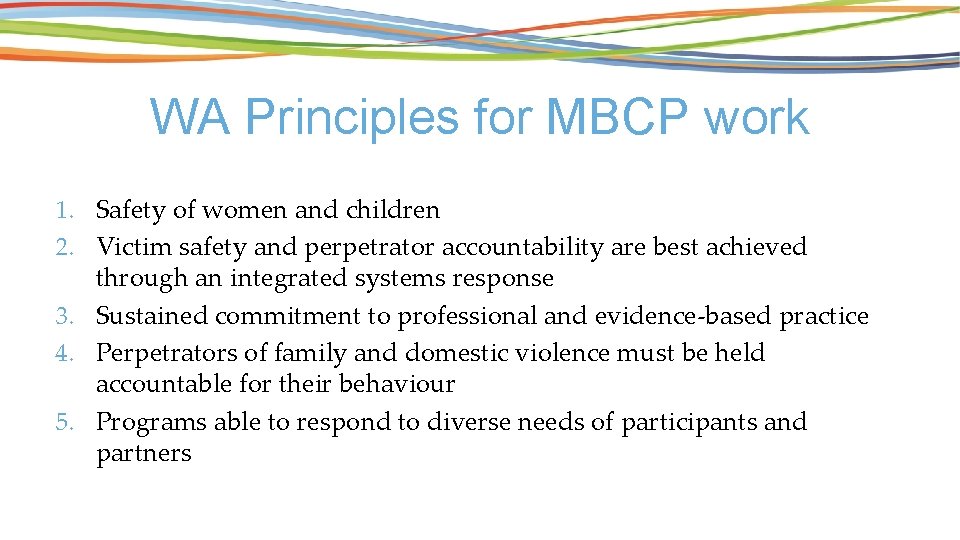WA Principles for MBCP work 1. Safety of women and children 2. Victim safety