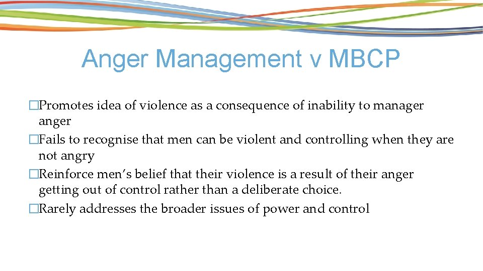 Anger Management v MBCP �Promotes idea of violence as a consequence of inability to