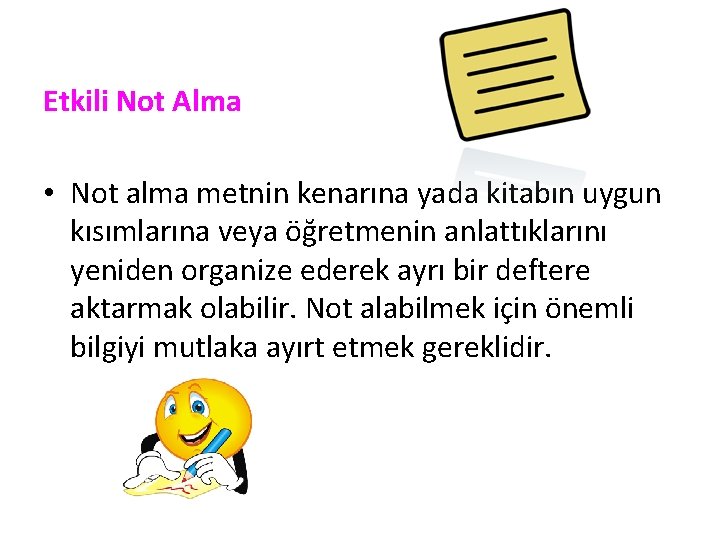 Etkili Not Alma • Not alma metnin kenarına yada kitabın uygun kısımlarına veya öğretmenin