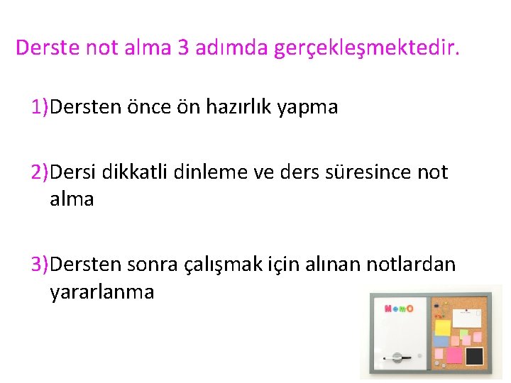 Derste not alma 3 adımda gerçekleşmektedir. 1)Dersten önce ön hazırlık yapma 2)Dersi dikkatli dinleme