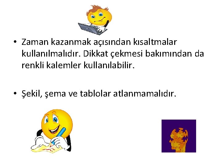  • Zaman kazanmak açısından kısaltmalar kullanılmalıdır. Dikkat çekmesi bakımından da renkli kalemler kullanılabilir.