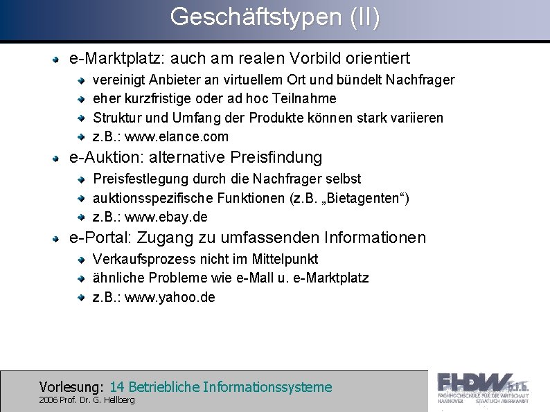 Geschäftstypen (II) e-Marktplatz: auch am realen Vorbild orientiert vereinigt Anbieter an virtuellem Ort und