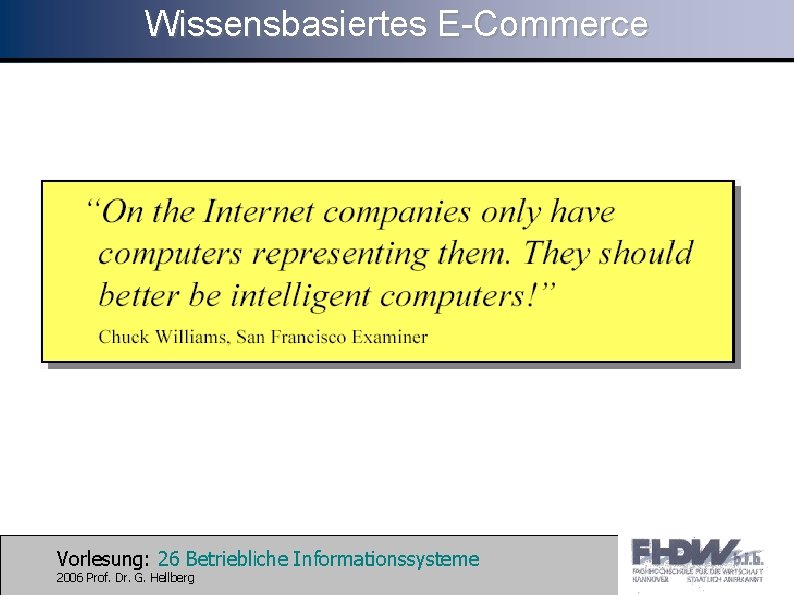 Wissensbasiertes E-Commerce Vorlesung: 26 Betriebliche Informationssysteme 2006 Prof. Dr. G. Hellberg 