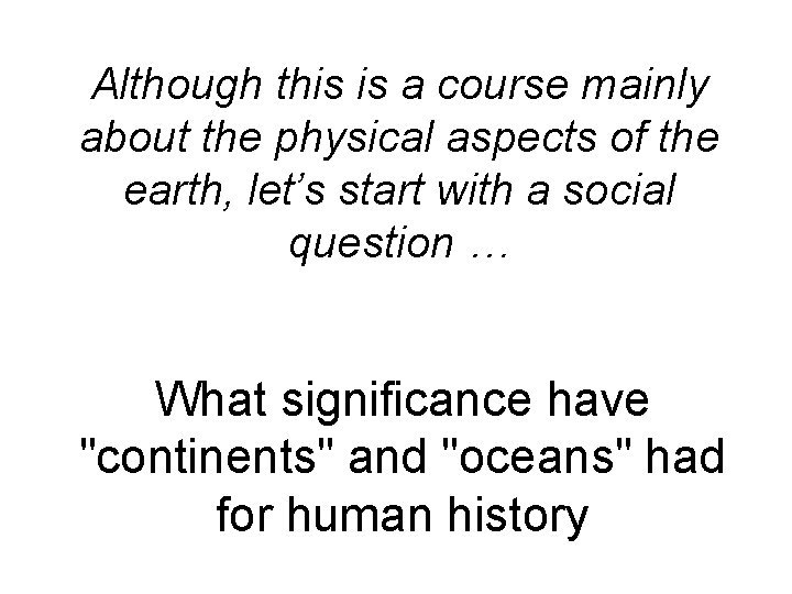 Although this is a course mainly about the physical aspects of the earth, let’s