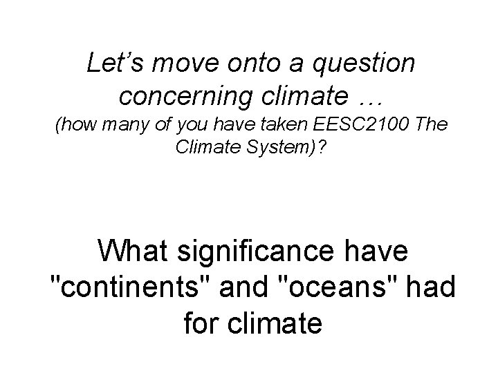 Let’s move onto a question concerning climate … (how many of you have taken