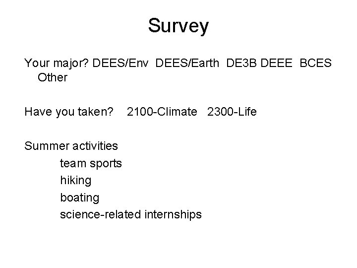 Survey Your major? DEES/Env DEES/Earth DE 3 B DEEE BCES Other Have you taken?