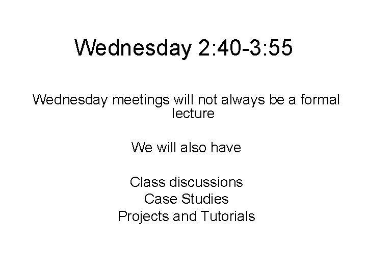 Wednesday 2: 40 -3: 55 Wednesday meetings will not always be a formal lecture