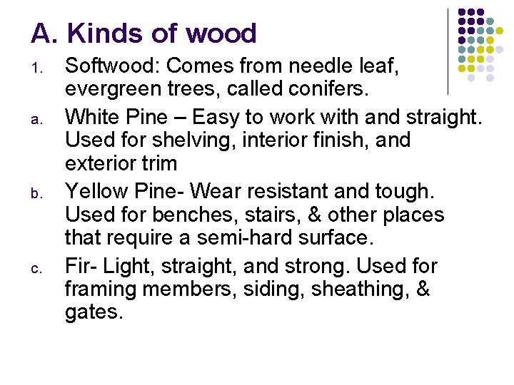 A. Kinds of wood 1. a. b. c. Softwood: Comes from needle leaf, evergreen