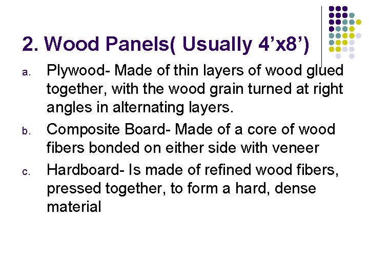 2. Wood Panels( Usually 4’x 8’) a. b. c. Plywood- Made of thin layers