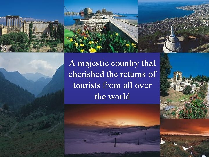 A majestic country that cherished the returns of tourists from all over the world