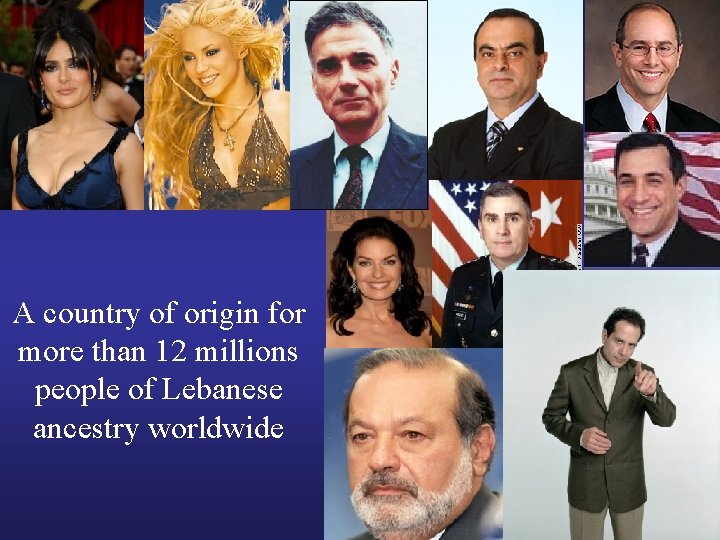 A country of origin for more than 12 millions people of Lebanese ancestry worldwide