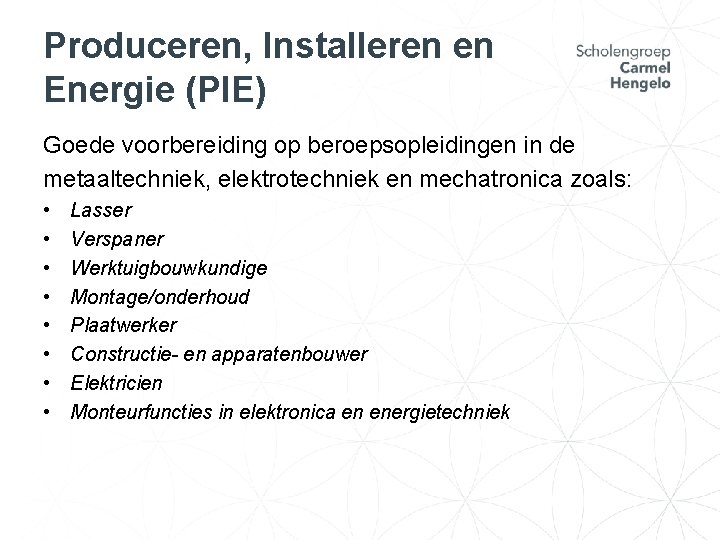 Produceren, Installeren en Energie (PIE) Goede voorbereiding op beroepsopleidingen in de metaaltechniek, elektrotechniek en