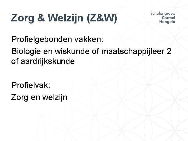 Zorg & Welzijn (Z&W) Profielgebonden vakken: Biologie en wiskunde of maatschappijleer 2 of aardrijkskunde