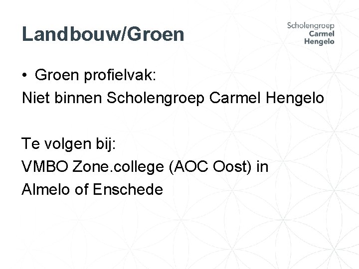 Landbouw/Groen • Groen profielvak: Niet binnen Scholengroep Carmel Hengelo Te volgen bij: VMBO Zone.