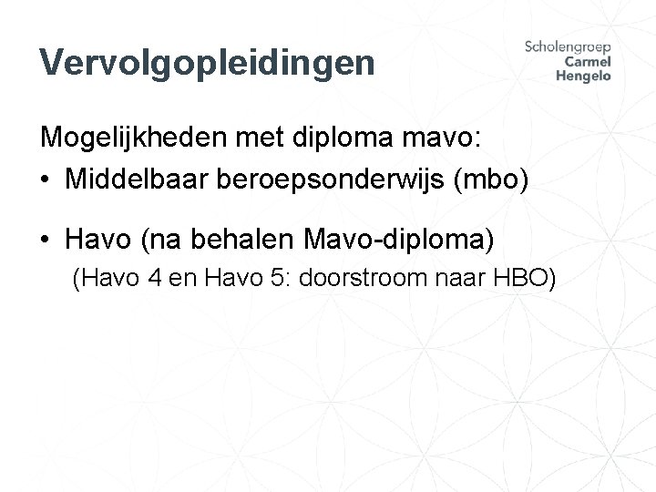 Vervolgopleidingen Mogelijkheden met diploma mavo: • Middelbaar beroepsonderwijs (mbo) • Havo (na behalen Mavo-diploma)