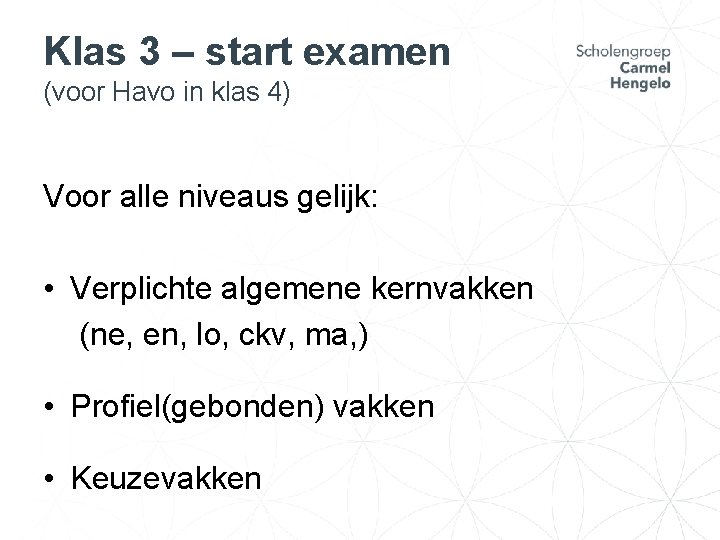 Klas 3 – start examen (voor Havo in klas 4) Voor alle niveaus gelijk: