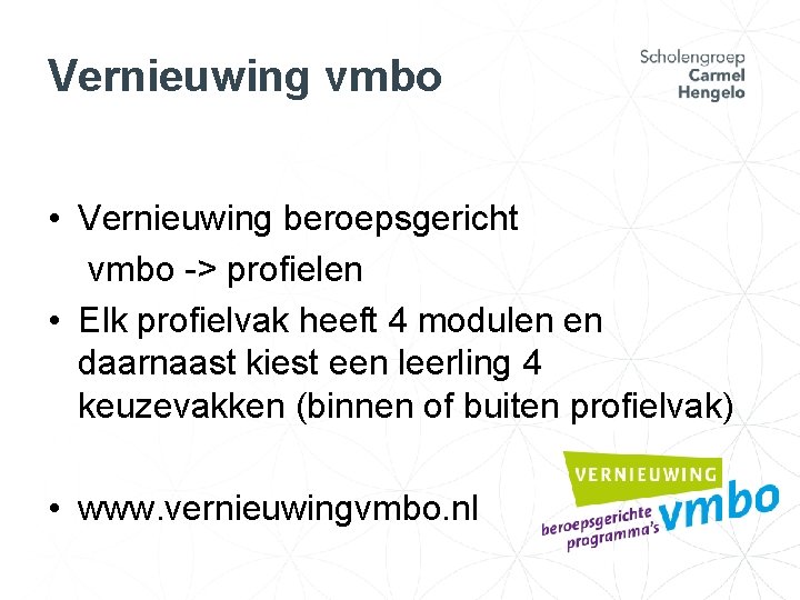 Vernieuwing vmbo • Vernieuwing beroepsgericht vmbo -> profielen • Elk profielvak heeft 4 modulen