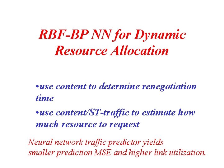 RBF-BP NN for Dynamic Resource Allocation • use content to determine renegotiation time • RBF-BP NN for Dynamic Resource Allocation • use content to determine renegotiation time •