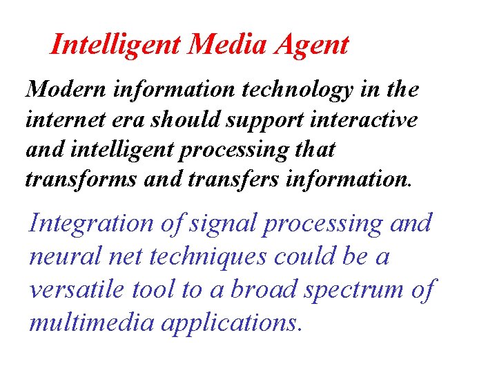 Intelligent Media Agent Modern information technology in the internet era should support interactive and Intelligent Media Agent Modern information technology in the internet era should support interactive and