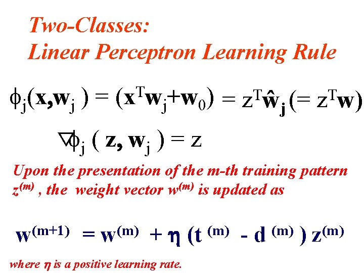 Two-Classes: Linear Perceptron Learning Rule fj(x, wj ) = ▽fj T (x wj+w 0) Two-Classes: Linear Perceptron Learning Rule fj(x, wj ) = ▽fj T (x wj+w 0)
