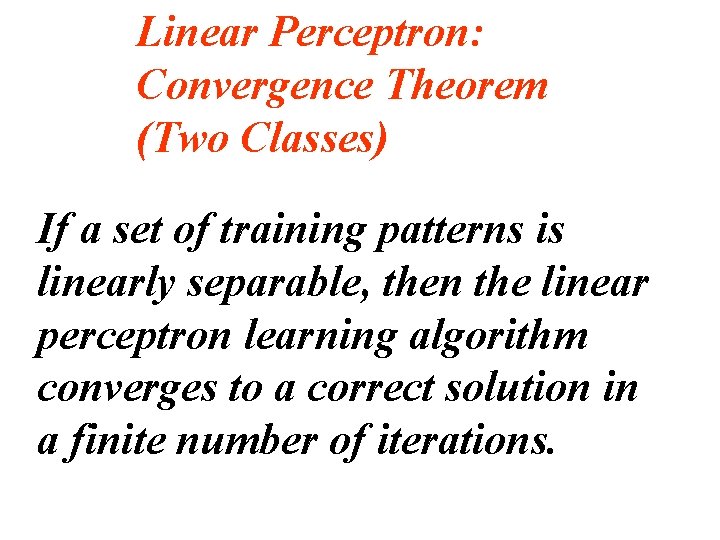 Linear Perceptron: Convergence Theorem (Two Classes) If a set of training patterns is linearly Linear Perceptron: Convergence Theorem (Two Classes) If a set of training patterns is linearly