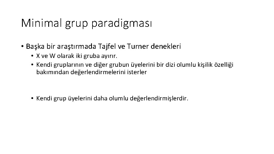 Minimal grup paradigması • Başka bir araştırmada Tajfel ve Turner denekleri • X ve