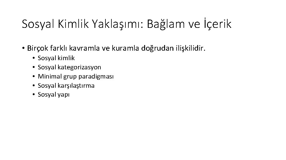 Sosyal Kimlik Yaklaşımı: Bağlam ve İçerik • Birçok farklı kavramla ve kuramla doğrudan ilişkilidir.