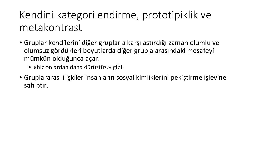 Kendini kategorilendirme, prototipiklik ve metakontrast • Gruplar kendilerini diğer gruplarla karşılaştırdığı zaman olumlu ve