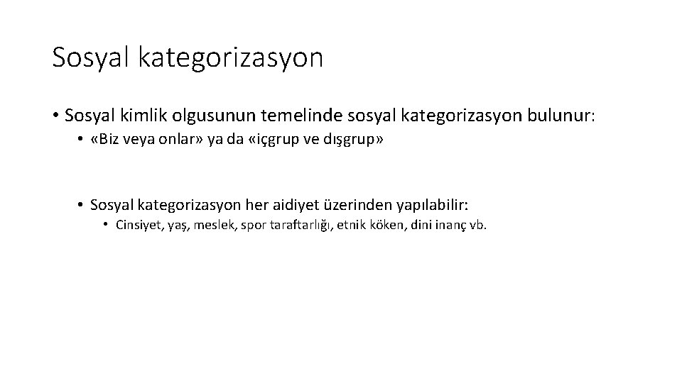 Sosyal kategorizasyon • Sosyal kimlik olgusunun temelinde sosyal kategorizasyon bulunur: • «Biz veya onlar»