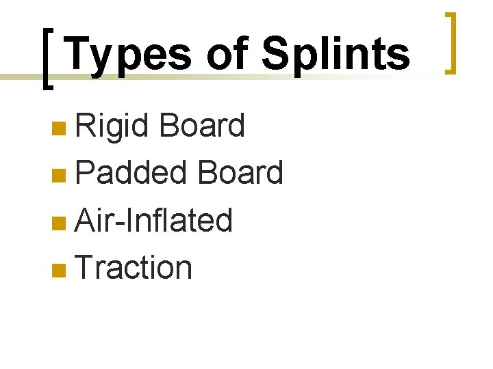 Types of Splints n Rigid Board n Padded Board n Air-Inflated n Traction 