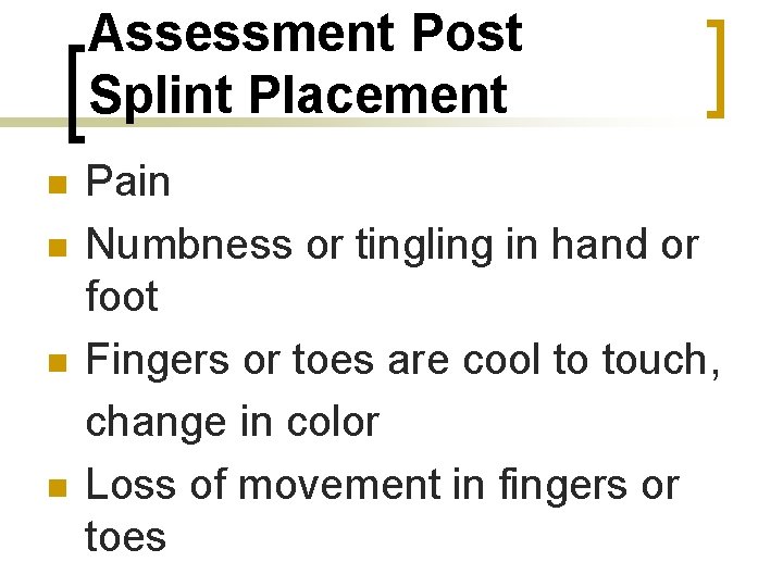 Assessment Post Splint Placement n n Pain Numbness or tingling in hand or foot