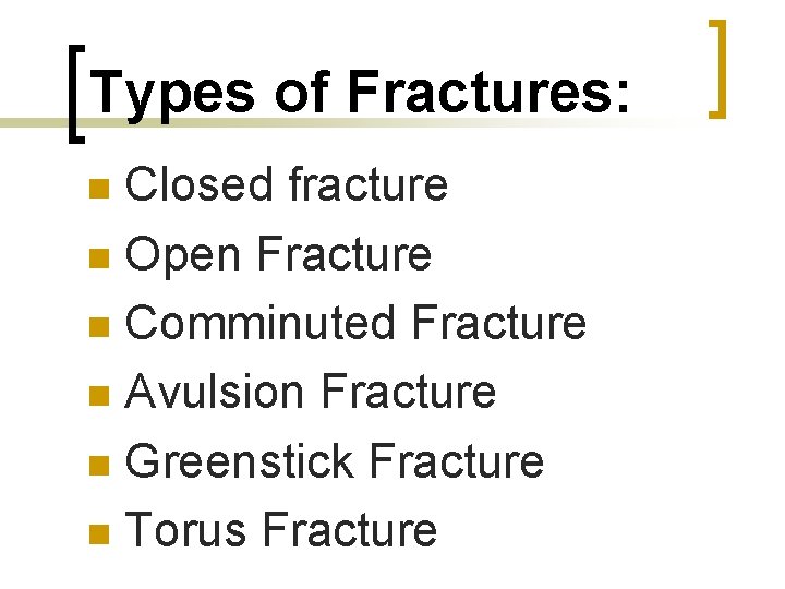 Types of Fractures: Closed fracture n Open Fracture n Comminuted Fracture n Avulsion Fracture