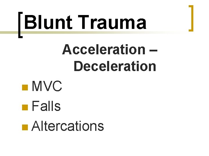 Blunt Trauma Acceleration – Deceleration n MVC n Falls n Altercations 