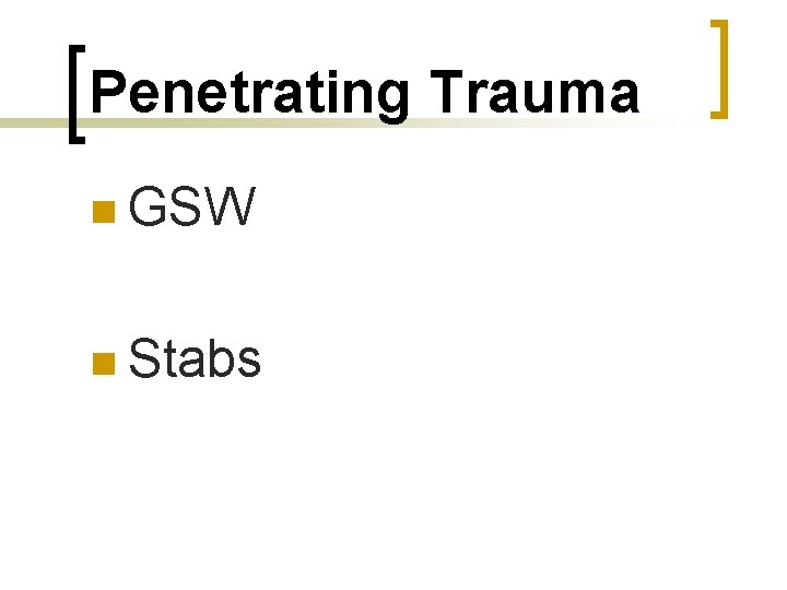 Penetrating Trauma n GSW n Stabs 