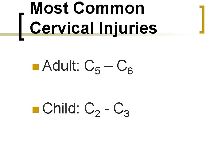 Most Common Cervical Injuries n Adult: C 5 – C 6 n Child: C