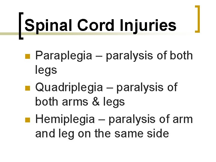 Spinal Cord Injuries n n n Paraplegia – paralysis of both legs Quadriplegia –